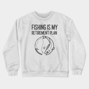 Fishing Is My Retirement Plan Crewneck Sweatshirt